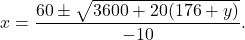 \[x = \frac{60 \pm \sqrt{3600 + 20(176 + y)}}{-10}.\]