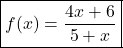 \[ \boxed{f(x) = \frac{4x + 6}{5 + x}} \]