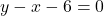 y - x - 6 = 0