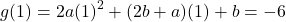 \[ g(1) = 2a(1)^2 + (2b + a)(1) + b = -6 \]