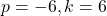 p = -6, k = 6