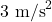 3 \text{ m/s}^2