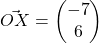 \vec{OX} = \begin{pmatrix} -7 \\ 6 \end{pmatrix}