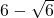 6-\sqrt{6}
