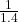 \frac{1}{1.4}