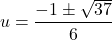 \[ u = \frac{-1 \pm \sqrt{37}}{6} \]