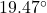 19.47^\circ