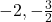 -2, -\frac{3}{2}
