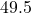 49.5
