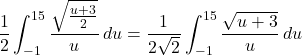 \[ \frac{1}{2} \int_{-1}^{15} \frac{\sqrt{\frac{u + 3}{2}}}{u} \, du = \frac{1}{2\sqrt{2}} \int_{-1}^{15} \frac{\sqrt{u + 3}}{u} \, du \]