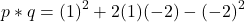 \[ p * q = (1)^2 + 2(1)(-2) - (-2)^2 \]