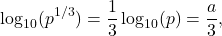 \[\log_{10}(p^{1/3}) = \frac{1}{3}\log_{10}(p) = \frac{a}{3},\]