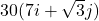 30(7i + \sqrt{3}j)