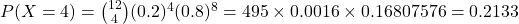 P(X = 4) = \binom{12}{4} (0.2)^4 (0.8)^8 = 495 \times 0.0016 \times 0.16807576 = 0.2133