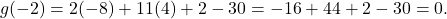 \[ g(-2) = 2(-8) + 11(4) + 2 - 30 = -16 + 44 + 2 - 30 = 0. \]
