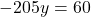 \[ -205y = 60 \]