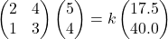 \begin{pmatrix}2 & 4 \\ 1 & 3\end{pmatrix}\begin{pmatrix}5 \\ 4\end{pmatrix} = k\begin{pmatrix}17.5 \\ 40.0\end{pmatrix}