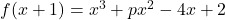 f(x+1) = x^3 + px^2 - 4x + 2