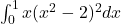 \int_0^1 x(x^2-2)^2 dx