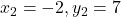 x_2 = -2, y_2 = 7