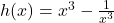 h(x) = x^3 - \frac{1}{x^3}