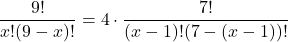 \[ \frac{9!}{x!(9-x)!} = 4 \cdot \frac{7!}{(x-1)!(7-(x-1))!} \]