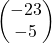 \begin{pmatrix} -23 \\ -5 \end{pmatrix}