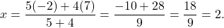 \[x = \frac{5(-2) + 4(7)}{5+4} = \frac{-10 + 28}{9} = \frac{18}{9} = 2.\]