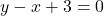 y -x+ 3 = 0