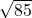 \sqrt{85}