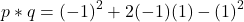 \[ p * q = (-1)^2 + 2(-1)(1) - (1)^2 \]