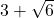 3 + \sqrt{6}