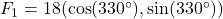 F_1 = 18(\cos(330^\circ), \sin(330^\circ))