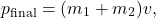\[ p_{\text{final}} = (m_1 + m_2)v, \]