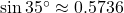 \sin 35^\circ \approx 0.5736