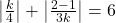 \left|\frac{k}{4}\right| + \left|\frac{2-1}{3k}\right| = 6