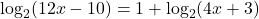 \log_2(12x-10) = 1 + \log_2(4x+3)