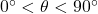 0^\circ < \theta < 90^\circ