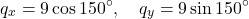 \[ q_x = 9 \cos 150^\circ, \quad q_y = 9 \sin 150^\circ \]