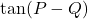 \tan(P - Q)