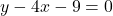 y - 4x - 9 = 0