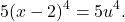 \[5(x - 2)^4 = 5u^4.\]