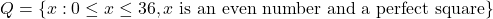 Q = \{ x: 0 \leq x \leq 36, x \text{ is an even number and a perfect square}\}