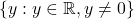 \{y : y \in \mathbb{R}, y \neq 0\}