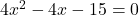 4x^2-4x-15=0