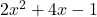 2x^2 + 4x - 1