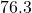 76.3°