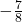 -\frac{7}{8}