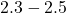 2.3 - 2.5