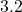 3.2
